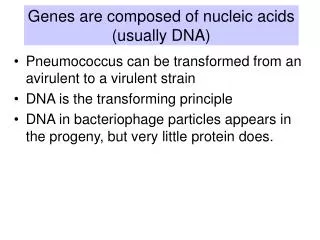 Genes are composed of nucleic acids (usually DNA)