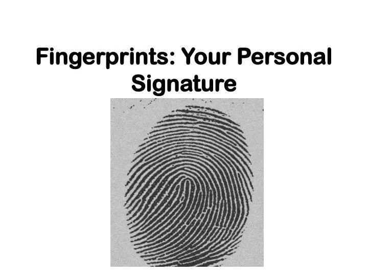 fingerprints your personal signature