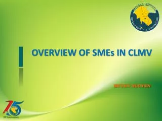 OVERVIEW OF SMEs IN CLMV HUYEN NGUYEN