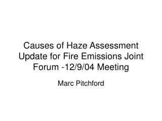 Causes of Haze Assessment Update for Fire Emissions Joint Forum -12/9/04 Meeting