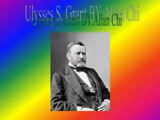 Ulysses S. Grant BY:Allan Chi