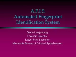 A.F.I.S. Automated Fingerprint Identification System