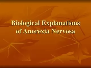 Biological Explanations of Anorexia Nervosa