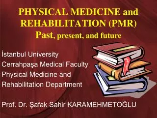 PHYSICAL MEDICINE and REHABILITATION (PMR) Past , present, and future