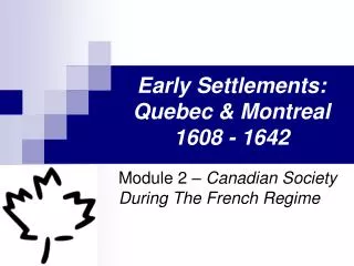 Early Settlements: Quebec &amp; Montreal 1608 - 1642