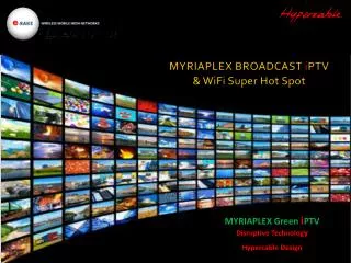 MYRIAPLEX BROADCAST i PTV &amp; WiFi Super Hot Spot