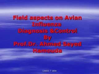 Field aspects on Avian Influenza Diagnosis &amp;Control By Prof.Dr. Ahmed Sayed Hamouda