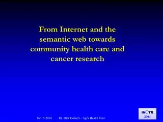 From Internet and the semantic web towards community health care and cancer research