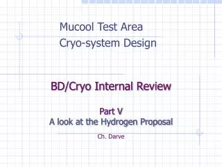 BD/Cryo Internal Review Part V A look at the Hydrogen Proposal Ch. Darve