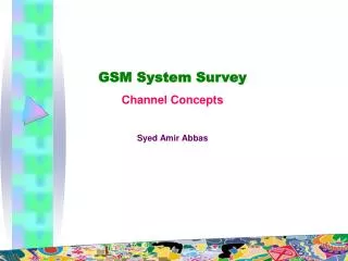 GSM System Survey Channel Concepts Syed Amir Abbas