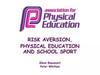 RISK AVERSION, PHYSICAL EDUCATION AND SCHOOL SPORT Glenn Beaumont Peter Whitlam