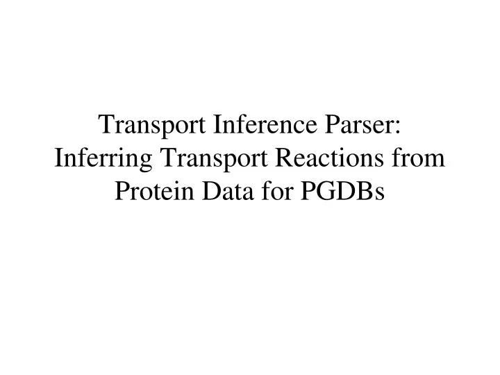 transport inference parser inferring transport reactions from protein data for pgdbs