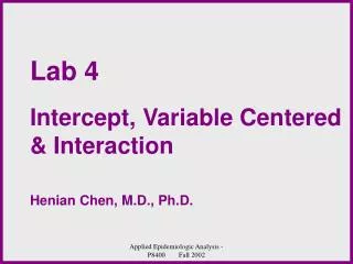 Lab 4 Intercept, Variable Centered &amp; Interaction Henian Chen, M.D., Ph.D.