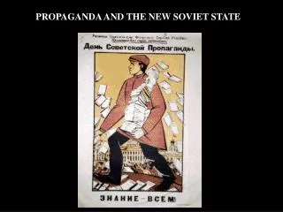 PROPAGANDA AND THE NEW SOVIET STATE