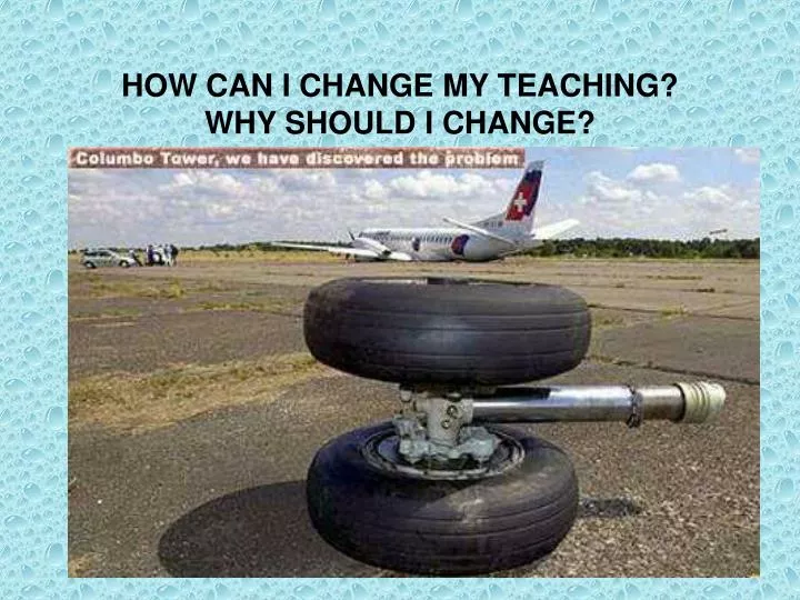how can i change my teaching why should i change