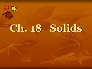 Ch. 18 Solids