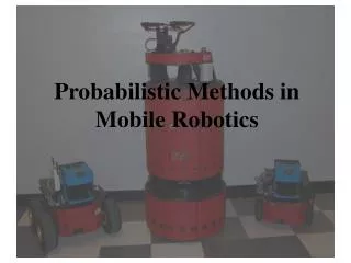 Probabilistic Methods in Mobile Robotics