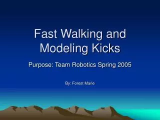 Fast Walking and Modeling Kicks