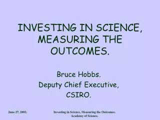 INVESTING IN SCIENCE, MEASURING THE OUTCOMES.