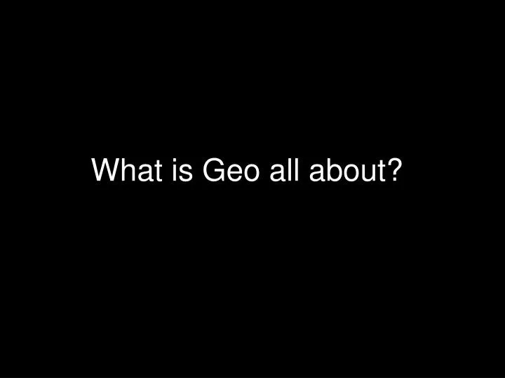 what is geo all about