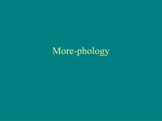 More-phology