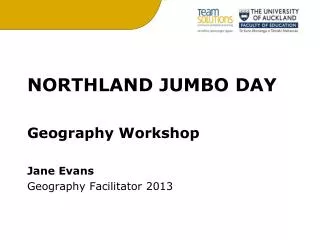 NORTHLAND JUMBO DAY Geography Workshop Jane Evans Geography Facilitator 2013