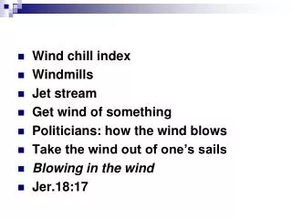 Wind chill index Windmills Jet stream Get wind of something Politicians: how the wind blows