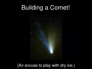 Building a Comet!