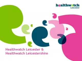 Healthwatch Leicester &amp; Healthwatch Leicestershire