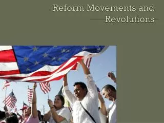Reform Movements and Revolutions