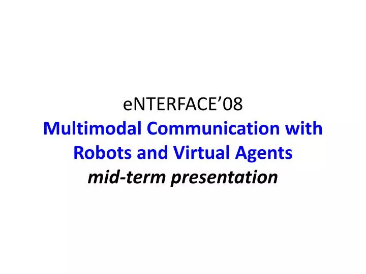 enterface 08 multimodal communication with robots and virtual agents mid term presentation