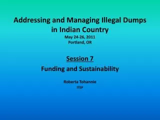 Addressing and Managing Illegal Dumps in Indian Country May 24-26, 2011 Portland, OR