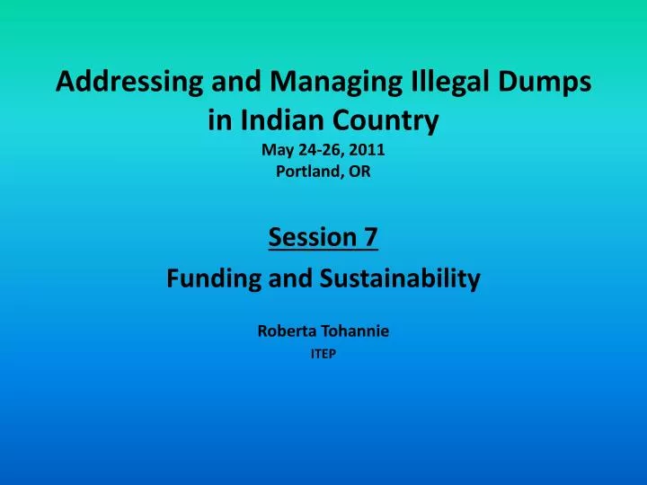 addressing and managing illegal dumps in indian country may 24 26 2011 portland or