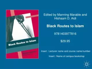 Edited by Manning Marable and Hishaam D. Aidi Black Routes to Islam 9781403977816 $29.95