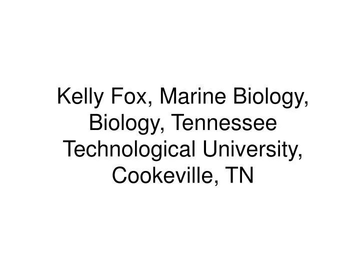 kelly fox marine biology biology tennessee technological university cookeville tn