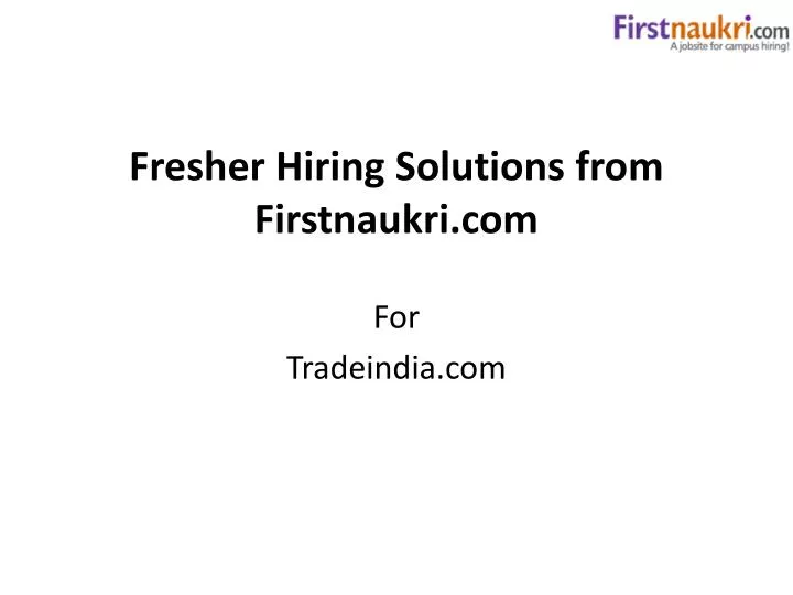 fresher hiring solutions from firstnaukri com