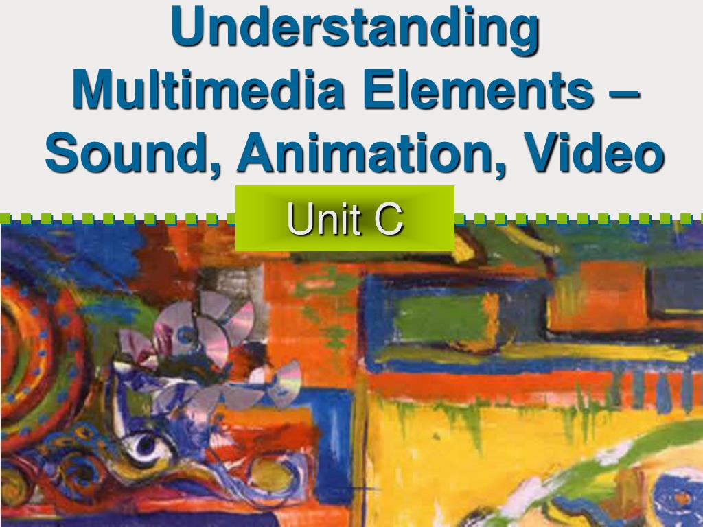 PPT - Understanding Multimedia Elements – Sound, Animation, Video ...