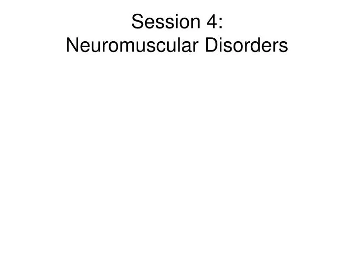 session 4 neuromuscular disorders