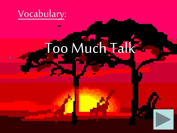 too much talk