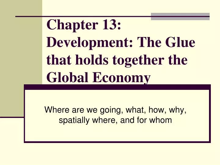 chapter 13 development the glue that holds together the global economy