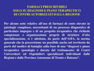 FARMACI PRESCRIVIBILI SOLO SU DIAGNOSI E PIANO TERAPEUTICO DI CENTRI AUTORIZZATI DALLA REGIONE