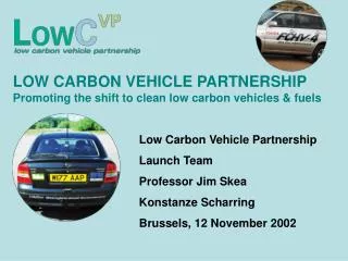 LOW CARBON VEHICLE PARTNERSHIP Promoting the shift to clean low carbon vehicles &amp; fuels