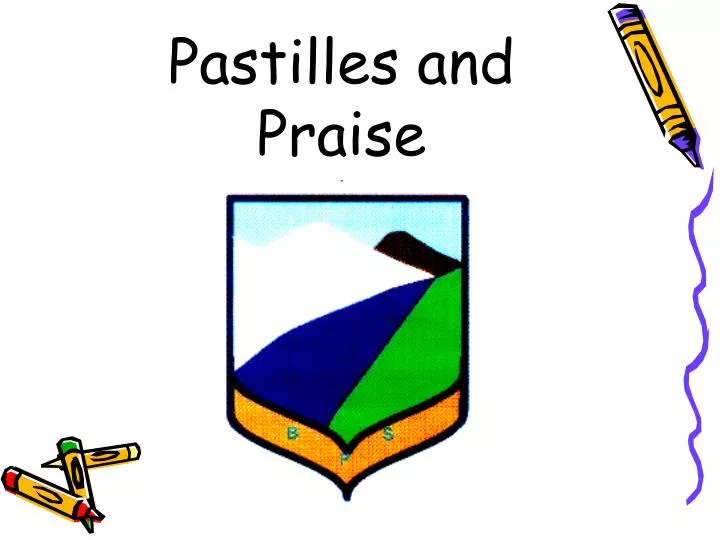 pastilles and praise