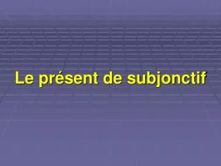 le pr sent de subjonctif