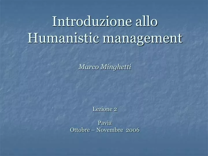 introduzione allo humanistic management marco minghetti lezione 2 pavia ottobre novembre 2006