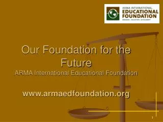 Our Foundation for the Future ARMA International Educational Foundation armaedfoundation