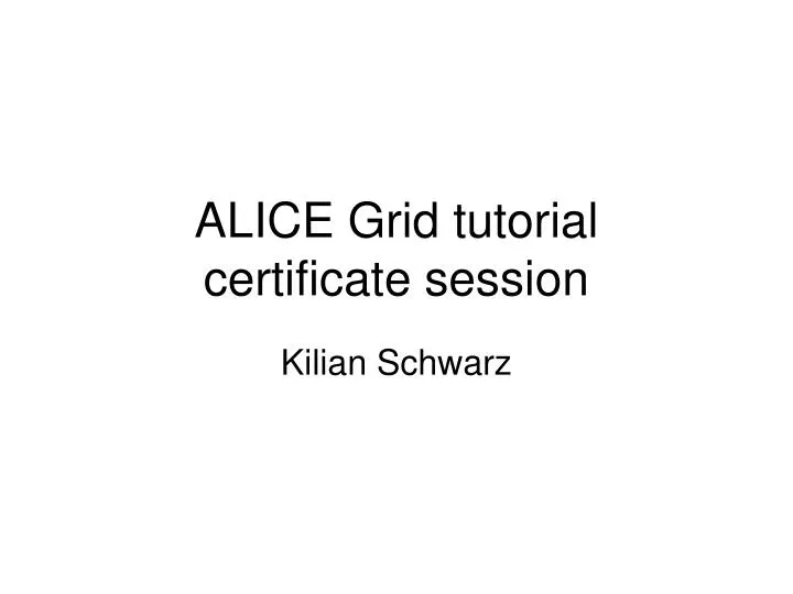 alice grid tutorial certificate session