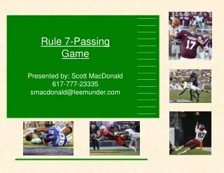 Rule 7-Passing Game Presented by: Scott MacDonald 617-777-23335 smacdonald@leemunder