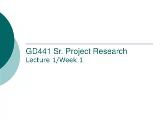 GD441 Sr. Project Research Lecture 1/Week 1