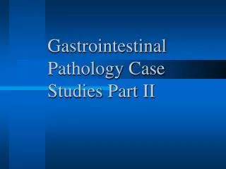 Gastrointestinal Pathology Case Studies Part II